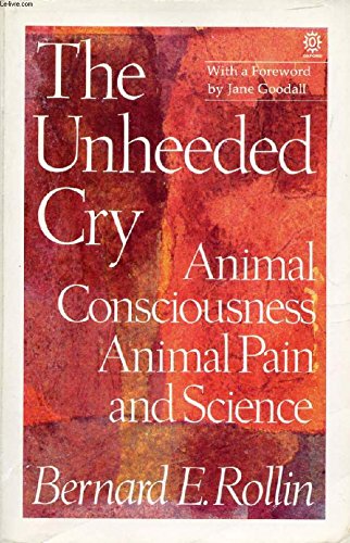 Book The Unheeded Cry: Animal Consciousness, Animal Pain and Science (Studies in Bioethics) free
