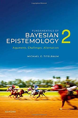 Book Fundamentals of Bayesian Epistemology 2: Arguments, Challenges, Alternatives free