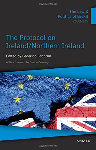 Book The Law & Politics of Brexit: Volume IV: The Protocol on Ireland / Northern Ireland (Law and Politics of Brexit, 4) free