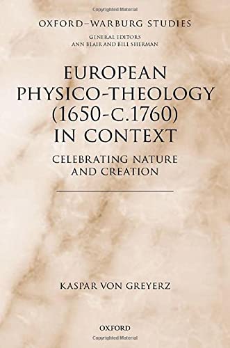 Book European Physico-theology (1650-c.1760) in Context: Celebrating Nature and Creation (Oxford-Warburg Studies) free