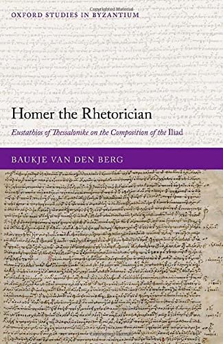 Book Homer the Rhetorician: Eustathios of Thessalonike on the Composition of the Iliad (Oxford Studies in Byzantium) free