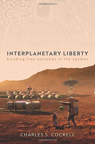 Book Interplanetary Liberty: Building Free Societies in the Cosmos free