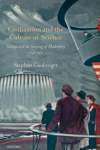 Book Civilization and the Culture of Science: Science and the Shaping of Modernity, 1795-1935 free