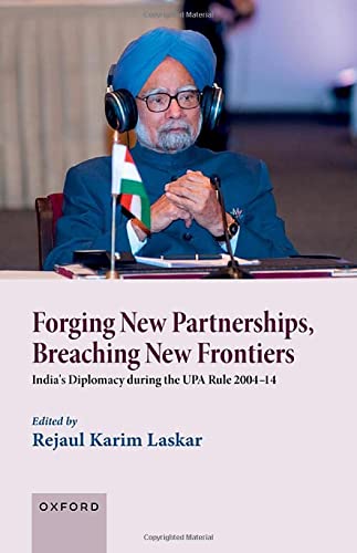 Book Forging New Partnerships, Breaching New Frontiers: India's Diplomacy during the UPA Rule 2004-14 free