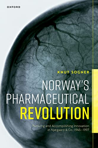 Book Norway's Pharmaceutical Revolution: Pursuing and Accomplishing Innovation in Nyegaard & Co., 1945-1997 free