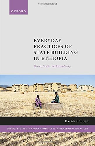 Book Everyday Practices of State Building in Ethiopia: Power, Scale, Performativity (Oxford Studies in African Politics and International Relations) free