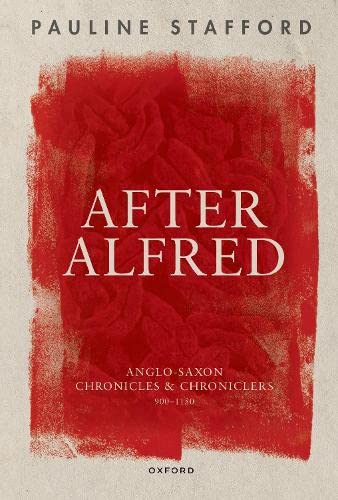 Book After Alfred: Anglo-Saxon Chronicles and Chroniclers, 900-1150 free