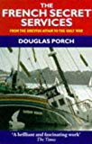 Book The French Secret Services: From The Dreyfus Affair To The Gulf War free