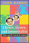 Book Clones, Genes, and Immortality: Ethics and the Genetic Revolution (Life Sciences Miscellaneous Publications) free