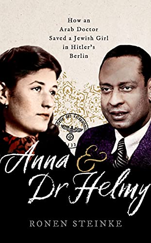 Book Anna and Dr Helmy: How an Arab Doctor Saved a Jewish Girl in Hitler's Berlin free