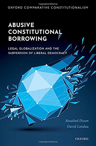 Book Abusive Constitutional Borrowing: Legal globalization and the subversion of liberal democracy (Oxford Comparative Constitutionalism) free