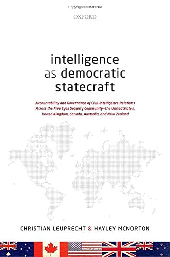 Book Intelligence as Democratic Statecraft: Accountability and Governance of Civil-Intelligence Relations Across the Five Eyes Security Community - the ... Kingdom, Canada, Australia, and New Zealand free