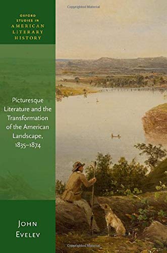 Book Picturesque Literature and the Transformation of the American Landscape, 1835-1874 (Oxford Studies in American Literary History) free