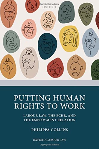 Book Putting Human Rights to Work: Labour Law, The ECHR, and The Employment Relation (Oxford Labour Law) free