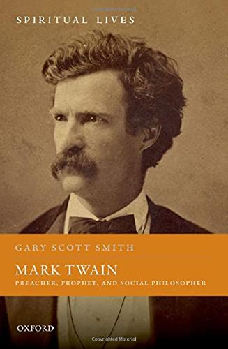 Book Mark Twain: Preacher, Prophet, and Social Philosopher (Spiritual Lives) free