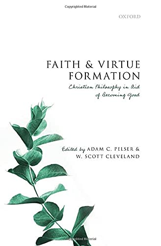 Book Faith and Virtue Formation: Christian Philosophy in Aid of Becoming Good free