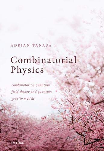 Book Combinatorial Physics: Combinatorics, Quantum Field Theory, and Quantum Gravity Models free