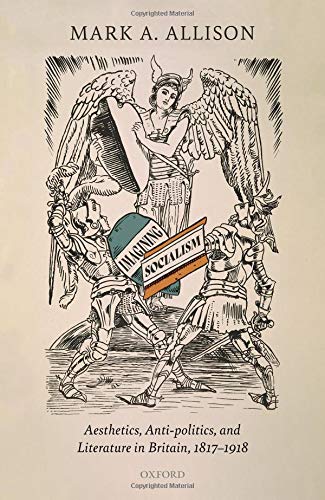 Book Imagining Socialism: Aesthetics, Anti-politics, and Literature in Britain, 1817-1918 free