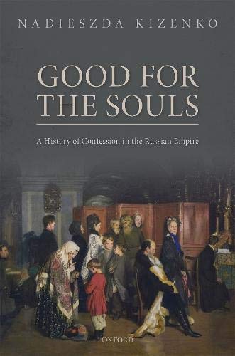 Book Good for the Souls: A History of Confession in the Russian Empire (Oxford Studies in Modern European History) free
