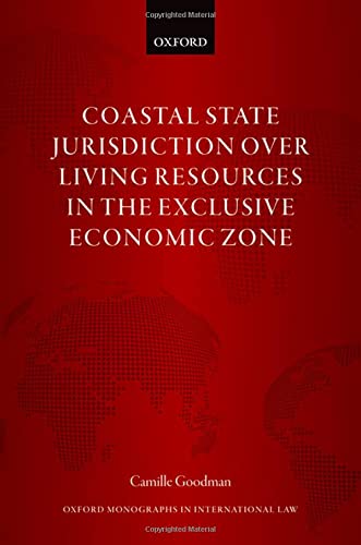 Book Coastal State Jurisdiction over Living Resources in the Exclusive Economic Zone (Oxford Monographs in International Law) free