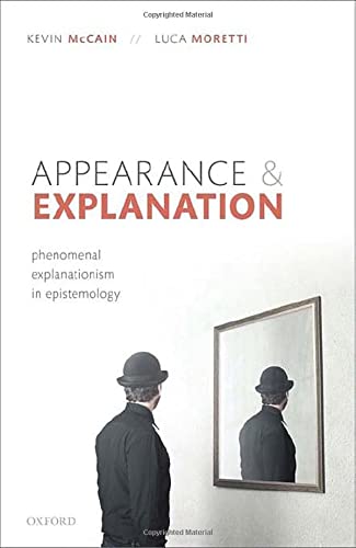 Book Appearance and Explanation: Phenomenal Explanationism in Epistemology free