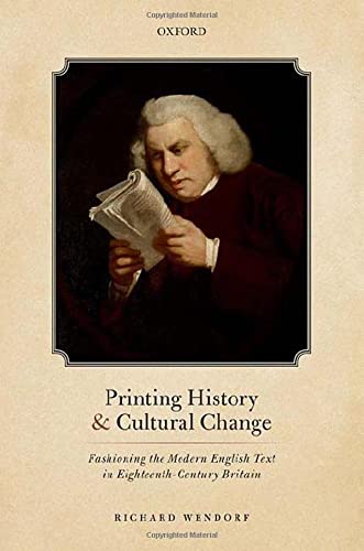 Book Printing History and Cultural Change: Fashioning the Modern English Text in Eighteenth-Century Britain free