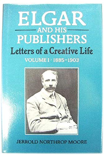 Book Elgar and His Publishers: Letters of a Creative Life Volume 1:1885-1903 and Volume 2:1904-1934 free