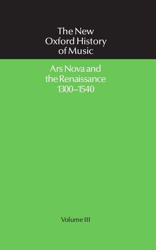 Book The New Oxford History of Music: Volume III: Ars Nova and the Renaissance 1300-1540 free