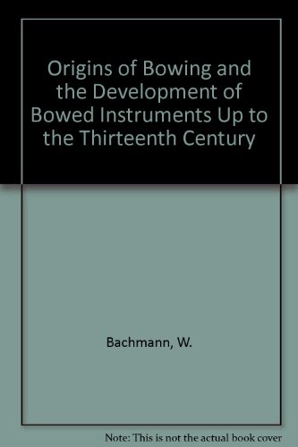 Book The origins of bowing and the development of bowed instruments up to the thirteenth century; free