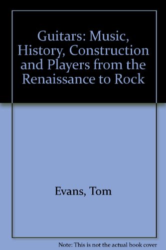 Book Guitars: Music, History, Construction and Players - From Renaissance to Rock free