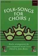 Book Folk Songs for Choirs: Book 1: Twelve Arrangements for Unaccompanied Mixed Voices of Songs from the British Isles and North America free