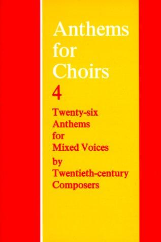 Book Anthems for Choirs 4 : Twenty-Six Anthems for Mixed Voices by Twentieth-Centry Composers free