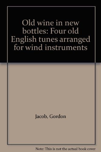 Book Old Wine In New Bottles: Four Old English Tunes Arranged For Wind Instruments free