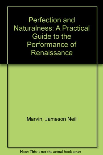 Book Perfection And Naturalness: A Practical Guide To The Performance Of Renaissance Choral Music free