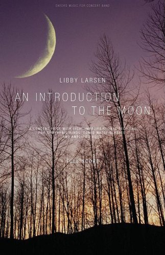 Book An introduction to the moon: a concert piece with eight improvisational sections for symphonic winds, tuned water glasses, and amplified voice free
