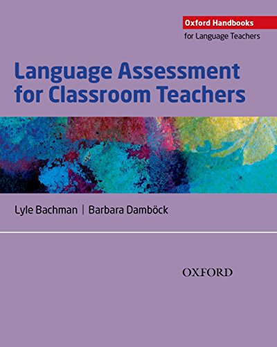 Book Language Assessment for Classroom Teachers: Assessment for Teachers (Oxford Handbooks for Language Teachers) free