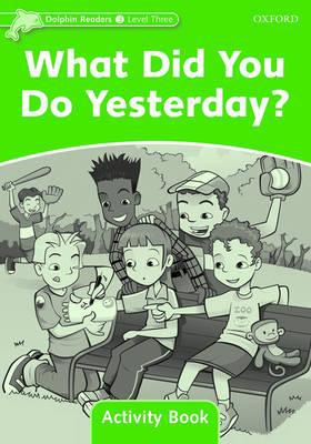 Book Dolphin Readers: Level 3: 525-Word Vocabulary What Did You Do Yesterday? Activity Book free