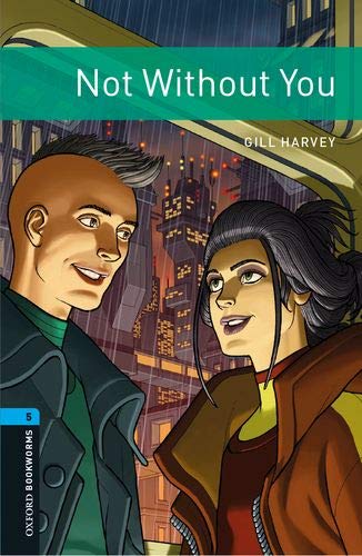 Book OXFORD BOOKWORMS LIBRARY: LEVEL 5:: NOT WITHOUT YOU free