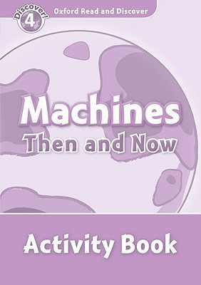 Book Oxford Read and Discover: Level 4: 750-Word Vocabulary Machines Then and Now Activity Book free