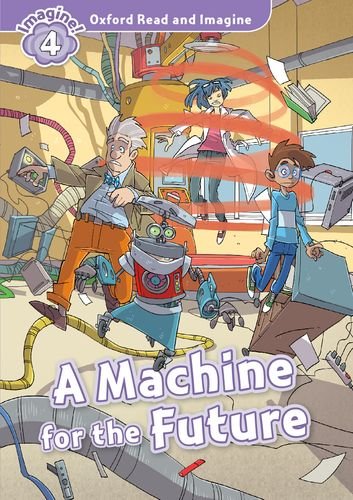 Book Oxford Read and Imagine: Level 4:: A Machine for the Future free