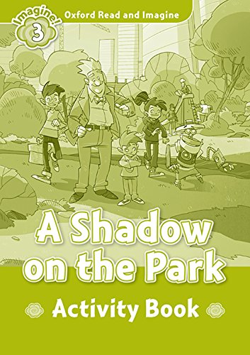 Book Oxford Read And Imagine: Level 3: A Shadow On The Park Activity Book free