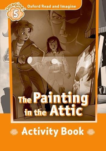 Book Oxford Read And Imagine: Level 5:: The Painting In The Attic Activity Book free