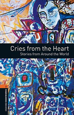 Book Oxford Bookworms Library: Cries from the Heart: Stories from Around the World: Level 2: 700-Word Vocabulary Cries from the Heart: Stories from Around ... Bookworms Library, Stage 2 (700 Headwords)) free