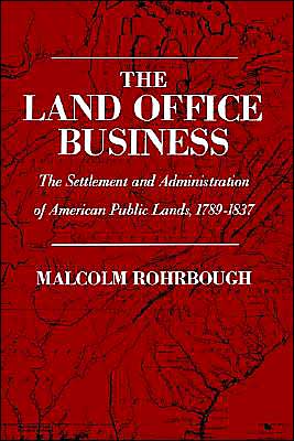 Book The Land Office Business: The Settlement and Administration of American Public Lands, 1789-1837 free