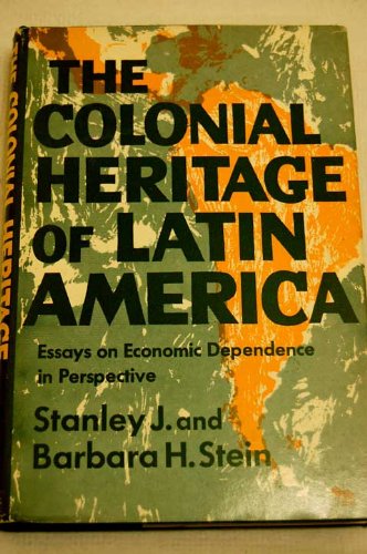 Book The Colonial Heritage of Latin America; Essays on Economic Dependence in Perspective free