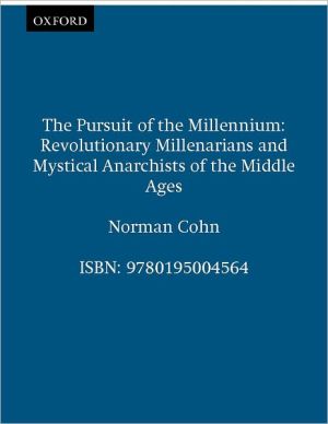 Book The Pursuit of the Millennium: Revolutionary Millenarians and Mystical Anarchists of the Middle Ages, Revised and Expanded Edition free