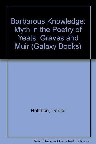 Book Barbarous Knowledge: Myth in the Poetry of Yeats, Graves, and Muir (Galaxy Books) free