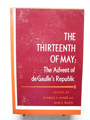 Book The Thirteenth Of May: The Advent Of De Gaulle's Republic (problems In European History) free