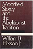 Book Moorfield Storey and the abolitionist tradition free
