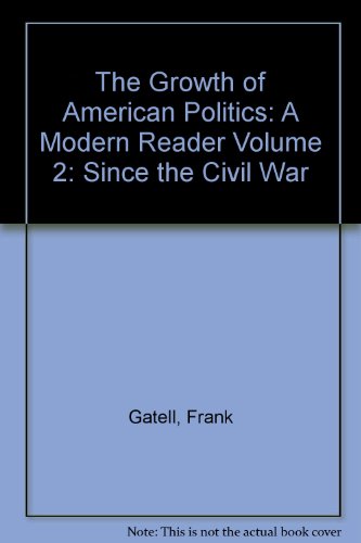 Book The Growth Of American Politics: A Modern Reader Volume 2: Since The Civil War free